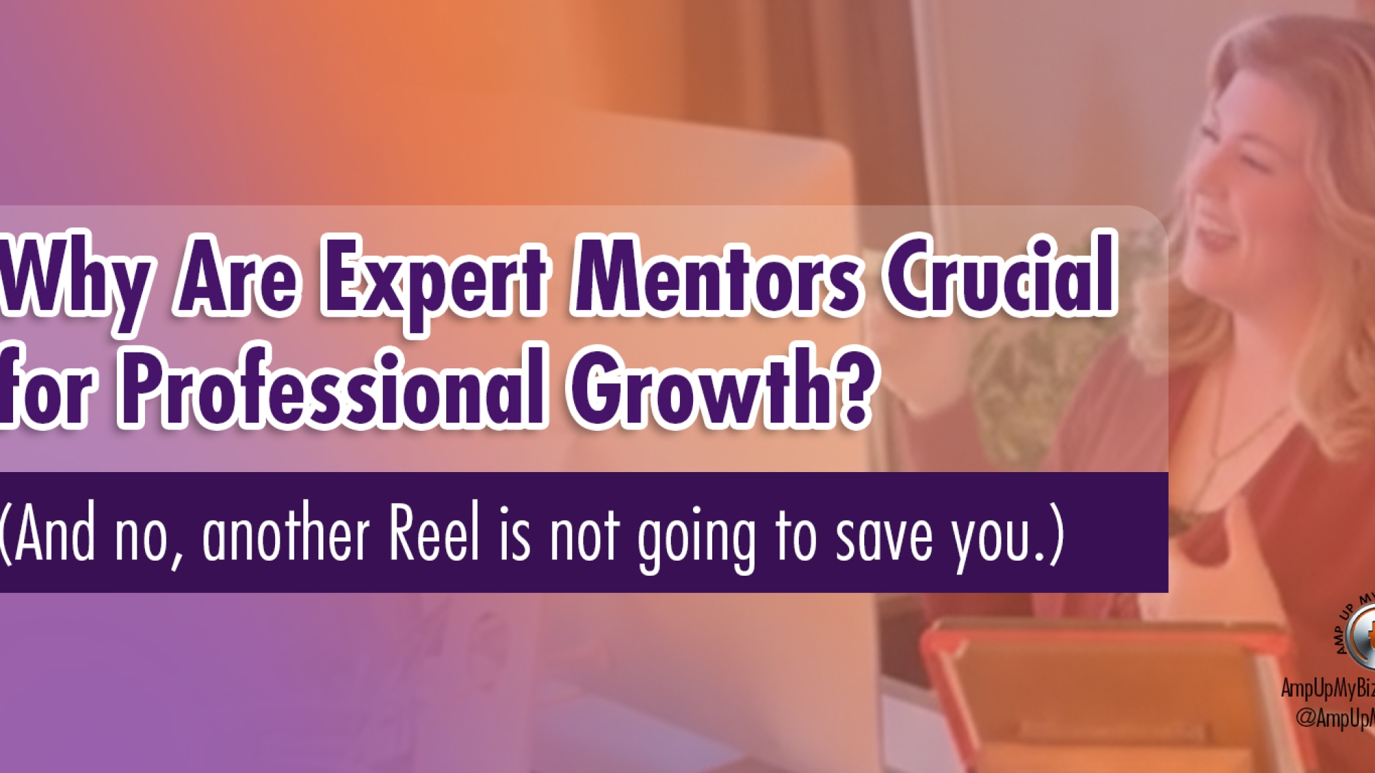 Why are expert mentors crucial for professional growth? (And No, Another Reel Is Not Going to Save You)